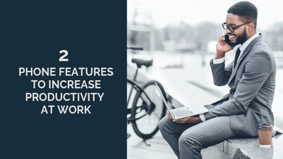 2-phone-features-to-increase-productivity-at-work