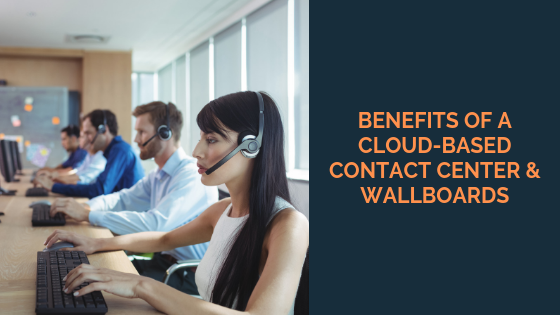 benefits-of-a-cloud-based-contact-center-and-wallboards