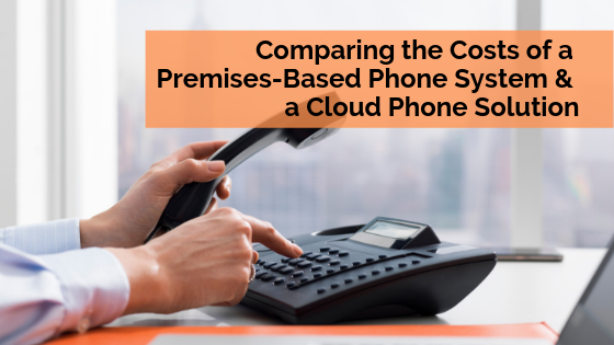 comparing-the-costs-of-premises-based-phone-system-and-a-cloud-phone-solution