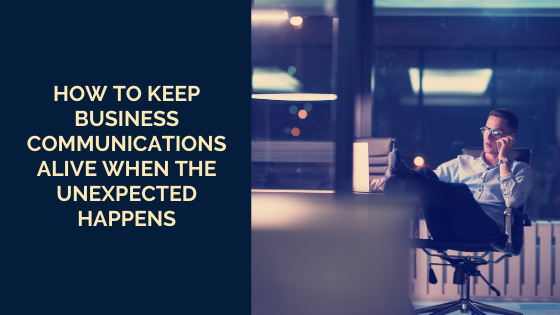 how-to-keep-business-communications-alive-when-the-unexpected-happens