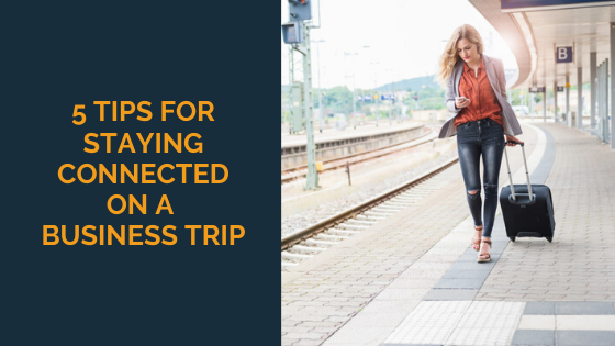 5-tips-for-staying-connected-on-a-business-trip