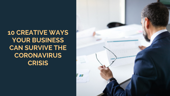 10 Creative Ways Your Business Can Survive the Coronavirus Crisis