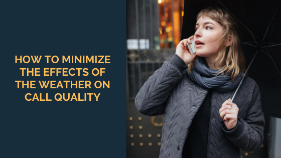 how to minimize the effects of the weather on call quality