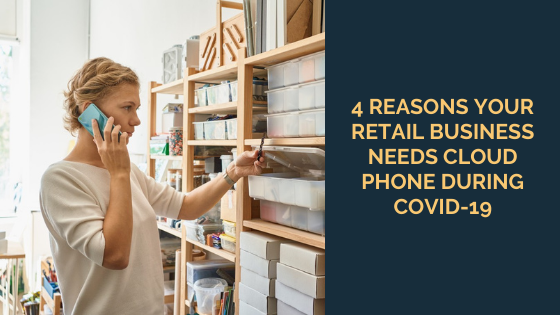 4-Reasons-Your-Retail-Business-Needs-Cloud-Phone-During-COVID-19