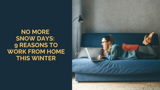 No More Snow Days: 9 Reasons to Work From Home This Winter