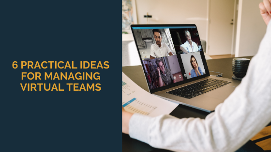 6 Practical Ideas for Managing Virtual Teams