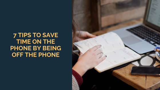 7 Tips to Save Time ON the Phone by Being OFF the Phone