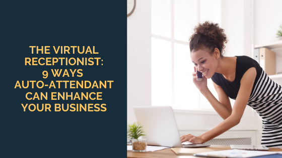 The Virtual Receptionist: 9 Ways Auto-Attendant can Enhance Your Business