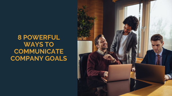 8 Powerful Ways to Communicate Company Goals